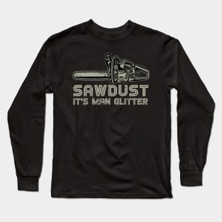 Sawdust It's Man Glitter Funny Lumberjack Long Sleeve T-Shirt